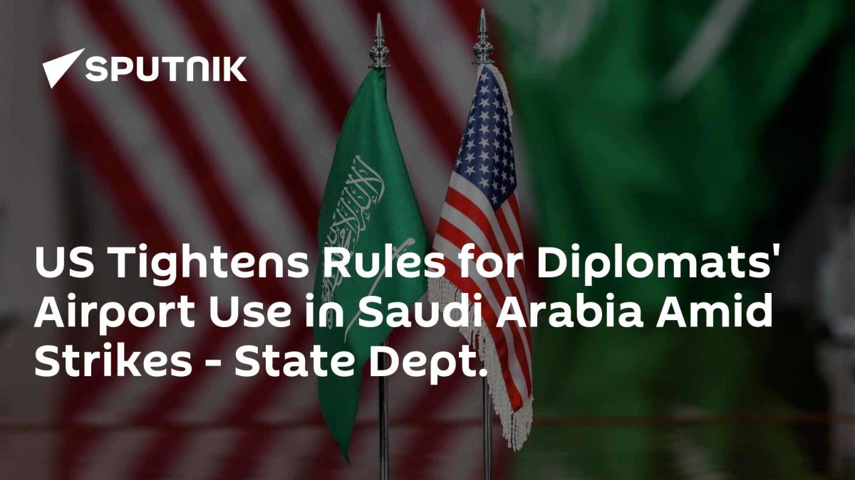 US Tightens Rules for Diplomats' Airport Use in Saudi Arabia Amid Strikes - State Dept.